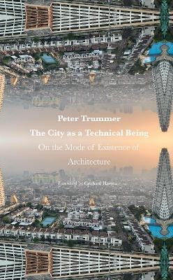 The City as a Technical Being(English, Paperback, Trummer Peter)