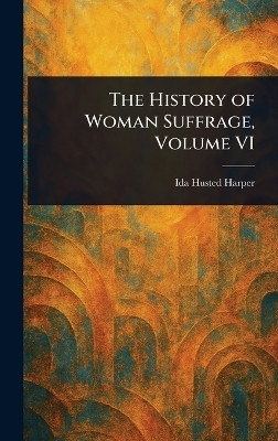 The History of Woman Suffrage, Volume VI(English, Hardcover, Harper Ida Husted)