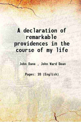 A declaration of remarkable providences in the course of my life 1854 [Hardcover](Hardcover, John Dane , John Ward Dean)