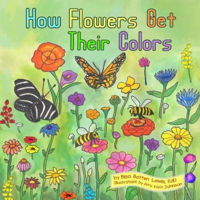 How Flowers Get Their Colors(English, Paperback, Lewis Bisa Batten)
