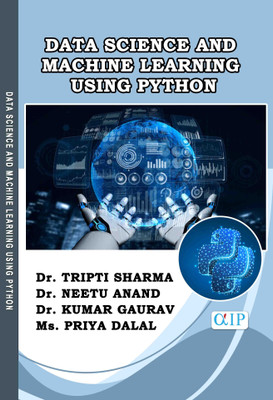 Data Science and Machine Learning Using Python(Paperback, Dr. Tripti Sharma, Dr. Neetu Anand, Dr. Kumar Gaurav, Ms. PRIYA DALAL.)