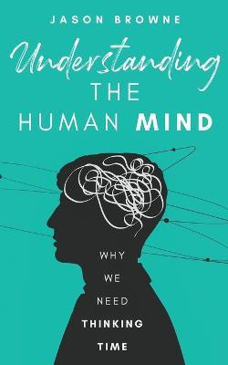 Understanding the Human Mind(English, Paperback, Browne Jason)