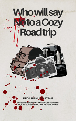 Who Will Say No To A Cozy Road Trip(Paperback, Dudu Shamulailatpam)
