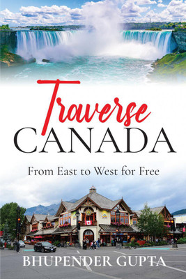 Traverse Canada  - From East to West for Free(English, Paperback, Bhupender Gupta)