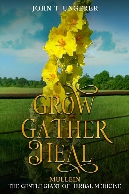Grow, Gather, Heal(English, Paperback, Ungerer John T)