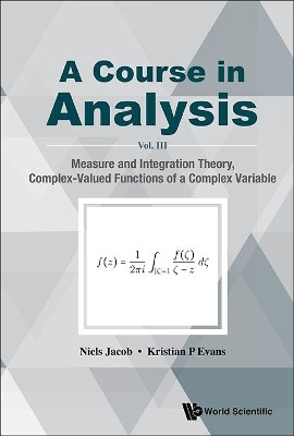Course In Analysis, A - Vol. Iii: Measure And Integration Theory, Complex-valued Functions Of A Complex Variable(English, Hardcover, Jacob Niels)