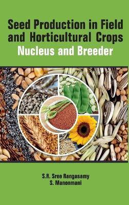 Seed Production in Field and Horticulture Crops : Nucleus And Breeder(English, Hardcover, Manonmani S.R. Sree Rangasamy, S.)