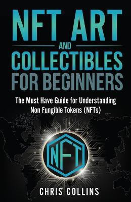 NFT Art and Collectibles for Beginners(English, Paperback, Collins Chris)