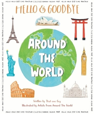 Hello & Goodbye Around the World(English, Hardcover, That One Guy)