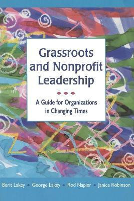 Grassroots and Nonprofit Leadership: A Guide for Organizations in Changing Times(English, Paperback, Lakey Berit)