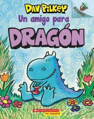 Dragon 1: Un Amigo Para Dragon (a Friend for Dragon)(Spanish, Paperback, Pilkey Dav)