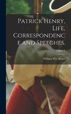 Patrick Henry, Life, Correspondence and Speeches.; Volume I(English, Hardcover, Henry William Wirt)