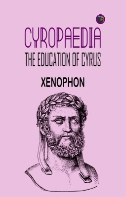 Cyropaedia: The Education of Cyrus(Paperback, Xenophon)