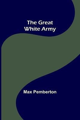 The Great White Army(English, Paperback, Pemberton Max)