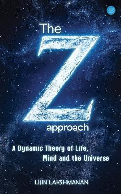 Z-Approach: a Dynamic Theory of Life, Mind and the Universe,the(English, Paperback, Lakshmanan Lijin)
