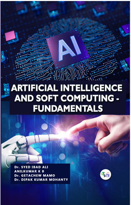 Artificial Intelligence and Soft Computing – Fundamentals(Paperback, Dr. Syed Ibad Ali, mr. Anilkumar K B, Dr. Getachew Mamo, Dr. Dipak Kumar Mohanty)