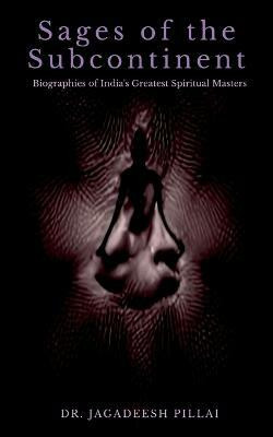 Sages of the Subcontinent(English, Paperback, Dr. Jagadeesh Pillai)