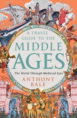 A Travel Guide to the Middle Ages(English, Hardcover, Bale Anthony)