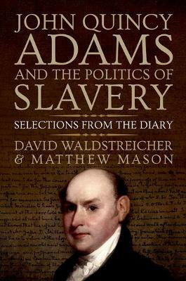 John Quincy Adams and the Politics of Slavery(English, Hardcover, Waldstreicher David)