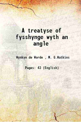 A treatyse of fysshynge wyth an angle 1880 [Hardcover](Hardcover, Dame Juliana Berners, Wynkyn de Worde, M. G. Watkins(Intro.))