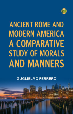 Ancient Rome and Modern America; A Comparative Study of Morals and Manners(Paperback, Guglielmo Ferrero)