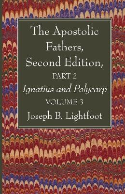The Apostolic Fathers, Second Edition, Part 2, Volume 3(English, Paperback, Lightfoot Joseph B)