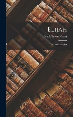 Elijah(English, Hardcover, Howat Hugh Taylor)