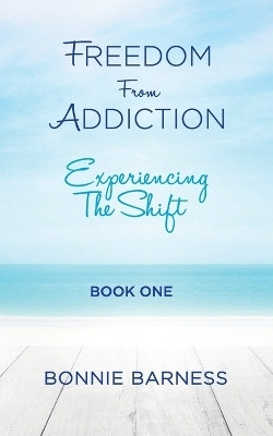 Freedom from Addiction - Experiencing the Shift(English, Paperback, Barness Bonnie)