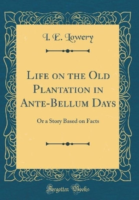 Life on the Old Plantation in Ante-Bellum Days(English, Hardcover, Lowery I. E.)