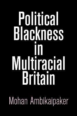 Political Blackness in Multiracial Britain(English, Electronic book text, Ambikaipaker Mohan)