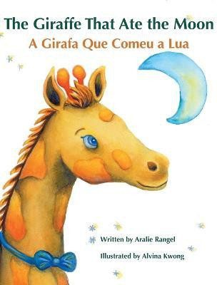 The Giraffe That Ate the Moon / A Girafa Que Comeu a Lua(English, Hardcover, Rangel Aralie)