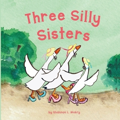 Three Silly Sisters(English, Paperback, Mokry Shannon L)
