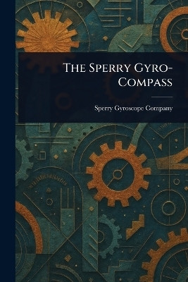 The Sperry Gyro-Compass(English, Paperback, Company Sperry Gyroscope)