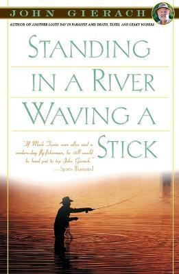 Standing in a River Waving a Stick(English, Paperback, Gierach J.)