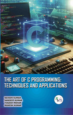The Art of C Programming: Techniques and Applications(Paperback, Dr. Naveen Kumar Dr. Sandeep Kumar Dr. Yogesh Mohan Mr. Mukesh Kumar)