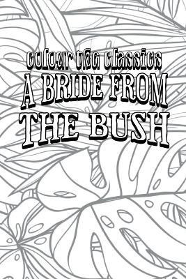 EXCLUSIVE COLORING BOOK Edition of E. W. Hornung's A Bride from the Bush(English, Paperback, Colour the Classics)