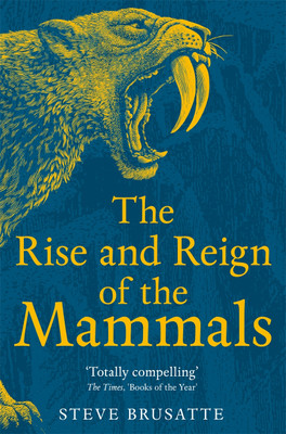 The Rise and Reign of the Mammals(English, Paperback, Brusatte Steve)