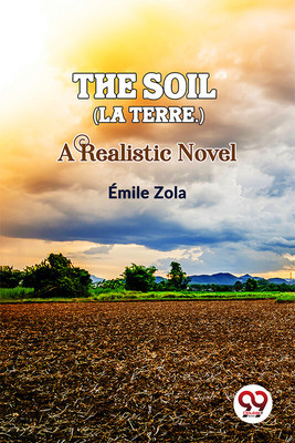 The Soil (La terre.) A Realistic Novel(English, Paperback, Zola Emile)