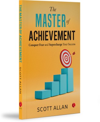 The Master of Achievement: Conquer Fear and Supercharge Your Success(Paperback, Scott Allan)