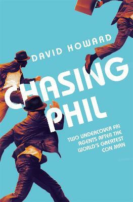 Chasing Phil  - Two Undercover FBI Agents After the World's Greatest Con Man(English, Paperback, Howard David)