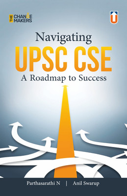 Navigating UPSC CSE: A Roadmap to Success (The Change Makers) - Comprehensive Guide for Civil Services Examination Preparation with Expert Strategies and Tips for Aspirants(Paperback, N. Parthasarathi, Anil Swarup)
