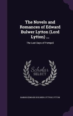 The Novels and Romances of Edward Bulwer Lytton (Lord Lytton) ...(English, Hardcover, Lytton Baron Edward Bulwer Lytton)
