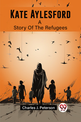 Kate AylesfordA Story Of The Refugees (Edition2023)(English, Paperback, Peterson Charles J)