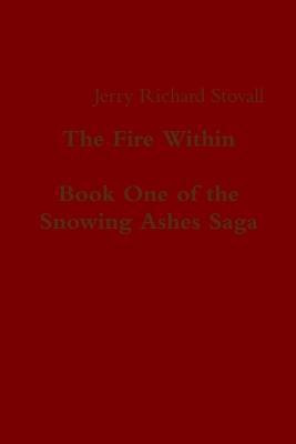 The Fire Within - Book One of the Snowing Ashes Saga(English, Paperback, Stovall Jerry Richard)