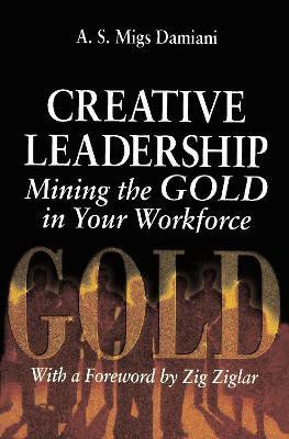 Creative Leadership Mining the Gold in Your Work Force(English, Electronic book text, Damiani A. S.)
