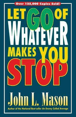 Let Go of Whatever Makes You Stop(English, Paperback, Mason John)