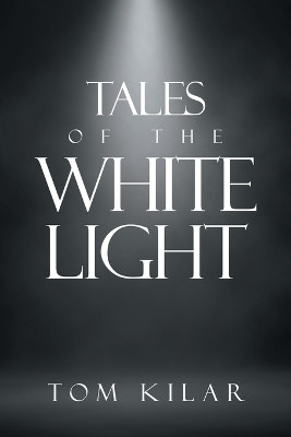 Tales of the White Light(English, Paperback, Kilar Tom)
