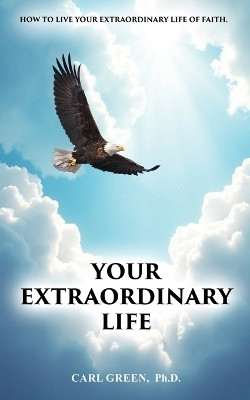 Your Extraordinary Life(English, Paperback, Green Carl)