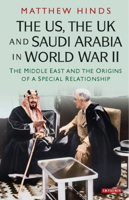 The US, the UK and Saudi Arabia in World War II(English, Hardcover, Hinds Matthew)