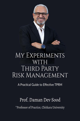 My Experiments with Third Party Risk Management  - A Practical Guide to Effective TPRM(English, Hardcover, Prof. Daman Dev Sood)